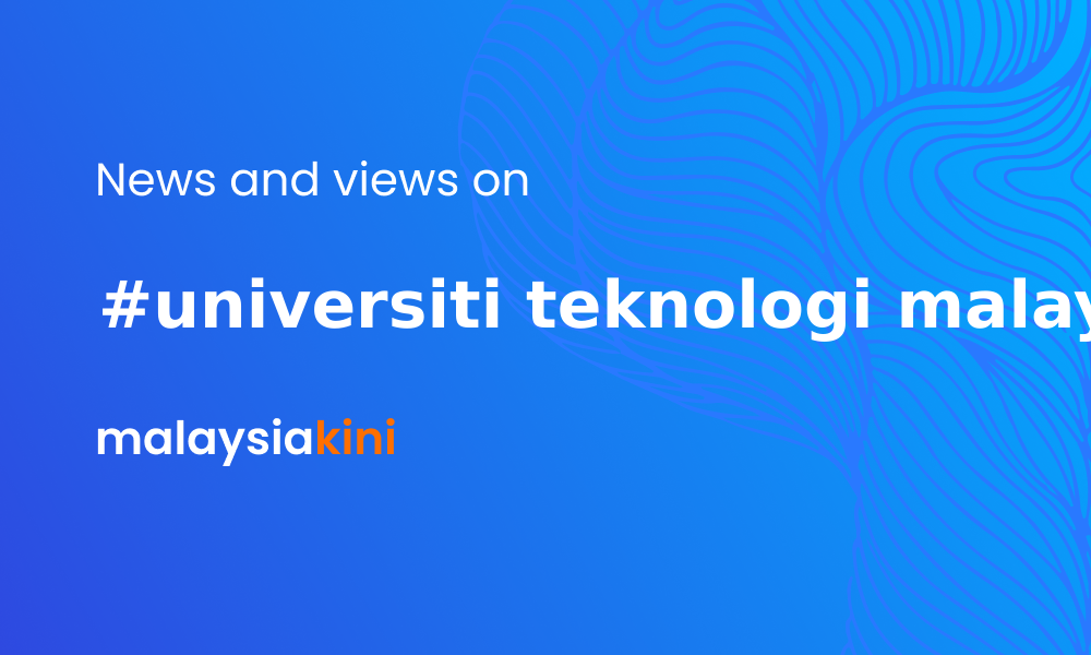 Malaysiakini | Universiti Teknologi Malaysia